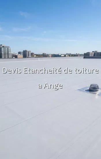 Devis Etancheité de toiture a Ange