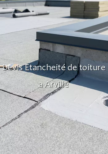 Devis Etancheité de toiture a Arville
