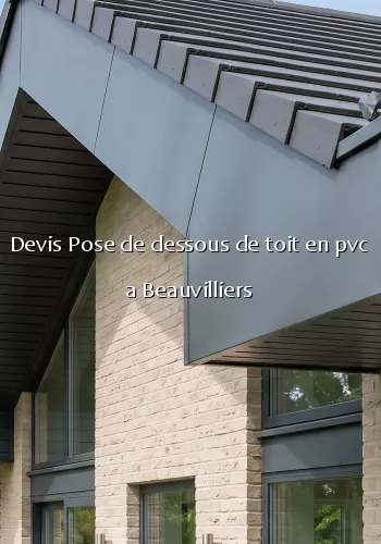 Devis Pose de dessous de toit en pvc a Beauvilliers