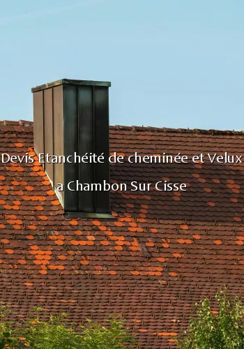 Devis Etanchéité de cheminée et Velux a Chambon Sur Cisse