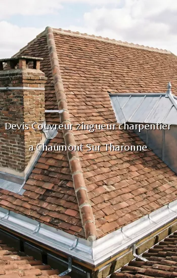 Devis Couvreur zingueur charpentier a Chaumont Sur Tharonne