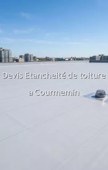 Devis Etancheité de toiture a Courmemin