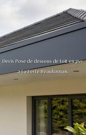 Devis Pose de dessous de toit en pvc a La Ferte Beauharnais