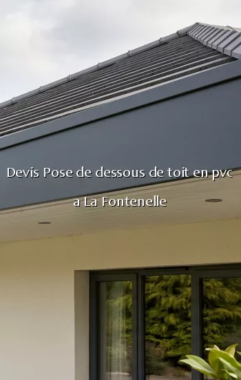 Devis Pose de dessous de toit en pvc a La Fontenelle