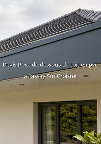 Devis Pose de dessous de toit en pvc a Lassay Sur Croisne
