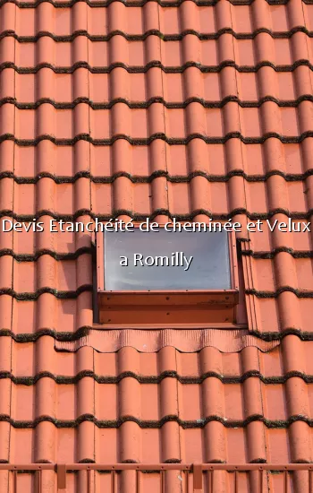 Devis Etanchéité de cheminée et Velux a Romilly