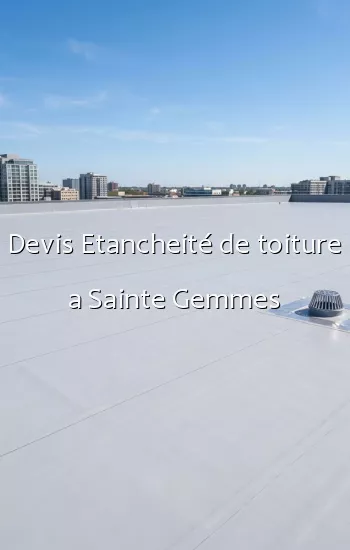 Devis Etancheité de toiture a Sainte Gemmes