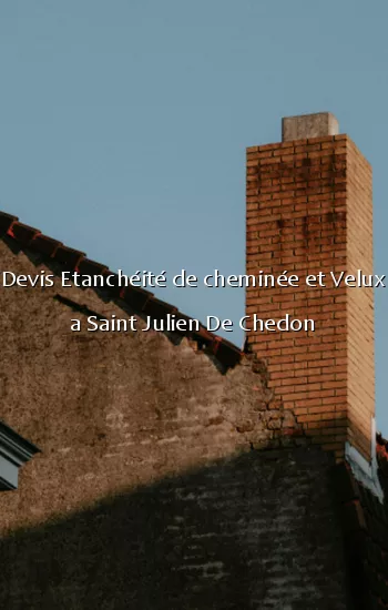 Devis Etanchéité de cheminée et Velux a Saint Julien De Chedon