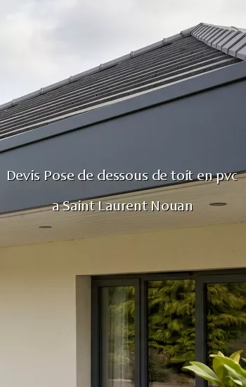Devis Pose de dessous de toit en pvc a Saint Laurent Nouan