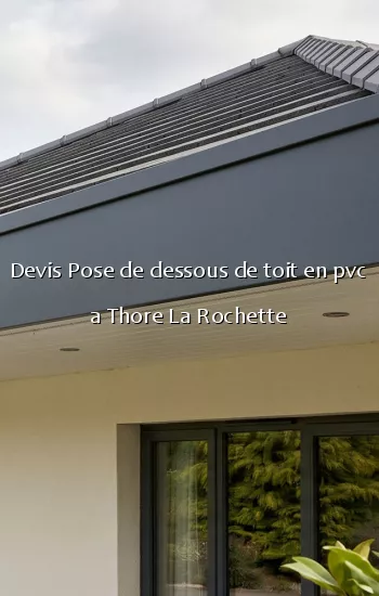 Devis Pose de dessous de toit en pvc a Thore La Rochette
