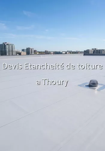 Devis Etancheité de toiture a Thoury