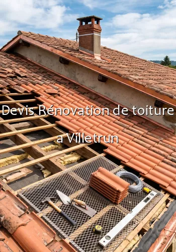 Devis Rénovation de toiture a Villetrun